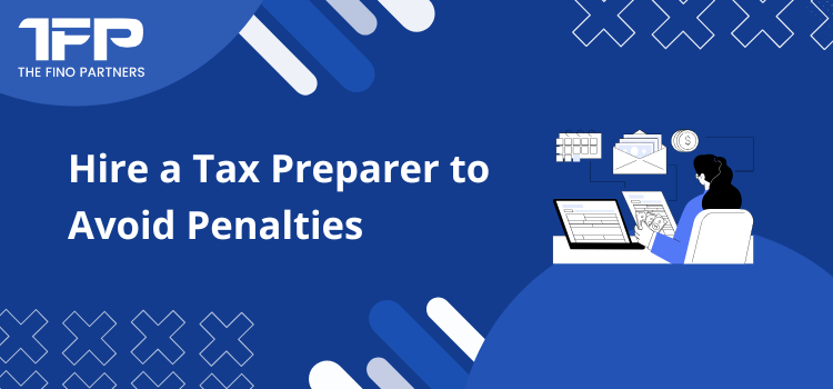 Hire a Tax Preparer to Avoid Penalties